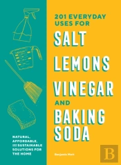 201 Everyday Uses For Salt, Lemons, Vinegar, And Baking Soda