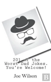 201 Of The Worst Dad Jokes. You'Re Welcome!