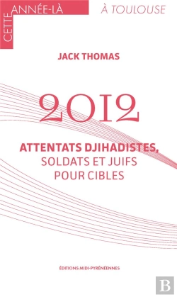 Bertrand.pt - 2012 : Attentats Djihadistes, Soldats Et Juifs Pour Cibles