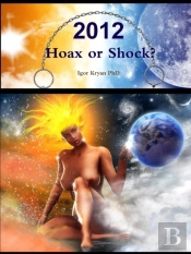 2012: Hoax Or Shock? Complete Analysis Of 2012 Phenomena