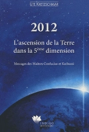 2012 ; L'Ascension De La Terre Dans La 5ème Dimension ; Messages Des Maîtres Confucius Et Kuthumi