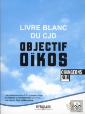 2012 : Le Livre Blanc Du Cjd. Objectif Oikos : 12 Propositions Pour Nous, Nos Enfants Et La Biospher