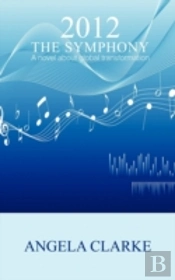 2012 The Symphony - A Novel About Global Transformation