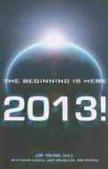2013 Â€“ The Beginning Is Here