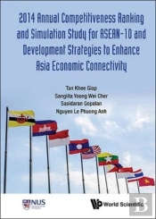 2014 Annual Competitiveness Ranking And Simulation Study For Asean-10 And Development Strategies To Enhance Asia Economic Connectivity