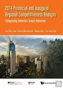 Bertrand.pt - 2014 Provincial And Inaugural Regional Competitiveness Analysis: Safeguarding Indonesia'S Growth Momentum