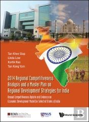 2014 Regional Competitiveness Analysis And A Master Plan On Regional Development Strategies For India: Annual Competitiveness Update And Evidence On Economic Development Model For Selected States Of