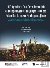 2015 Agricultural Total Factor Productivity And Competitiveness Analysis For States And Federal Territories And Five Regions Of India: Annual Competitiveness Update And Evidence On The Agricultural D