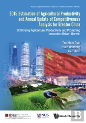 2015 Estimation Of Agricultural Productivity And Annual Update Of Competitiveness Analysis For Greater China: Optimising Agricultural Productivity And Promoting Innovation Driven Growth