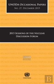 2015 Sessions Of The Nuclear Discussion Forum Series: United Nations Office Of Disarmament Affairs