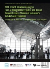 2016 Growth Slowdown Analysis, Ease Of Doing Business Index, And Annual Competitiveness Studies Of Indonesia'S Sub-National Economies