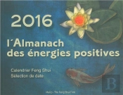 2016 L'Almanach Des Energies Positives - Calendrier Feng Shui