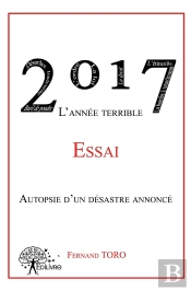 2017 L'Année Terrible ; Autopsie D'Un Désastre Annoncé