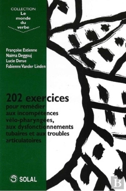 Bertrand.pt - 202 Exercices Pour Remédier Aux Incompétences Vélo-Pharyngées, Aux Dysfonctionnements Tubaires Et Aux Troubles Articulatoires