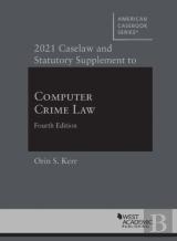 2021 Caselaw And Statutory Supplement To Computer Crime Law