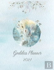 2021 Goddess Planner - Weekly, Monthly 8' X' 10' With Moon Calendar, Journal, To-Do Lists, Self-Care And Habit Tracker