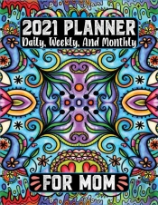 2021 Planner Daily Weekly And Monthly For Mom