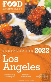 2022 Los Angeles Restaurants - The Food Enthusiast’S Long Weekend Guide