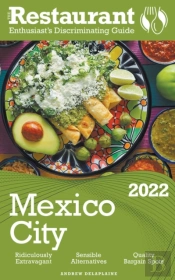 2022 Mexico City - The Restaurant Enthusiast’S Discriminating Guide