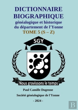 Bertrand.pt - 2024 - Dictionnaire De L'Yonne Dugenne 5 : Dictionnaire Biographique Historique Généalogique De L'Yonne S - Z