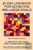 21-Day Log Book For Achieving Wellness Goals. Ncwc'S Nutrition 101 Series