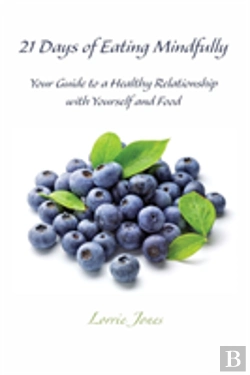 Bertrand.pt - 21 Days Of Eating Mindfully: Your Guide To A Healthy Relationship With Yourself And Food