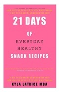 21 Days Of Everyday Healthy Snack Recipes