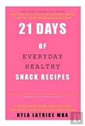 21 Days Of Everyday Healthy Snack Recipes