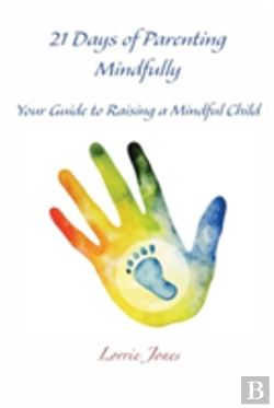 Bertrand.pt - 21 Days Of Parenting Mindfully: Your Guide To Raising A Mindful Child