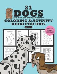 21 Dogs And Not All Are Dalmatians Coloring And Activity Book For Kids