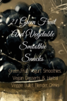 21 Green Fruit And Vegetable Smoothie Snacks