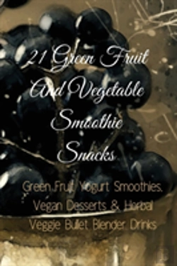 Bertrand.pt - 21 Green Fruit And Vegetable Smoothie Snacks
