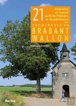 Bertrand.pt - 21 Itinéraires En Boucle Au Fil De L'Histoire Et Du Patrimoine : Promenades En Brabant Wallon