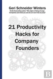 21 Productivity Hacks For Company Founders