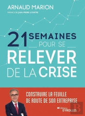 21 Semaines Pour Se Relever De La Crise : Construire La Feuille De Route De Son Entreprise