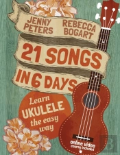 21 Songs In 6 Days: Learn Ukulele The Ea