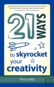 21 Ways To Skyrocket Your Creativity