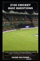 2100 Cricket Quiz Questions To Test Your Knowledge Of The Greatest Batsmen, Bowlers, Fielders, And Captains Of The Past 50 Years