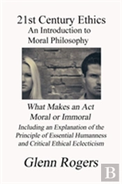 21st Century Ethics: An Introduction To