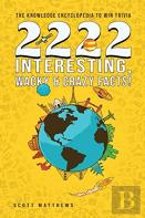 2222 Interesting, Wacky And Crazy Facts - The Knowledge Encyclopedia To Win Trivia
