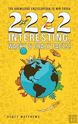 Bertrand.pt - 2222 Interesting, Wacky And Crazy Facts - The Knowledge Encyclopedia To Win Trivia