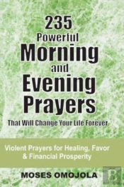 235 Powerful Morning And Evening Prayers That Will Change Your Life Forever