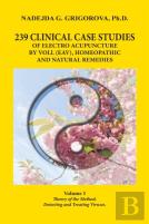 239 Clinical Case Studies Of Electro Acupuncture By Voll (Eav), Homeopathic And Natural Remedies