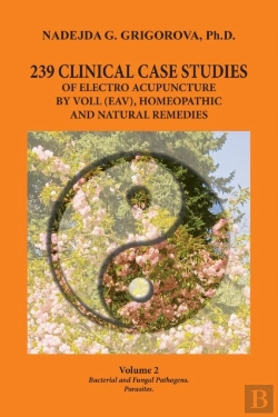 Bertrand.pt - 239 Clinical Case Studies Of Electro Acupuncture By Voll (Eav), Homeopathic And Natural Remedies