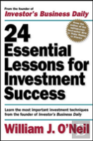 24 Essential Lessons For Investment Success: Learn The Most Important Investment Techniques From The Founder Of Investor'S Business Daily