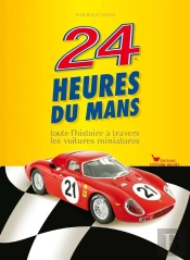 24 Heures Du Mans A Travers Les Voitures Miniatures
