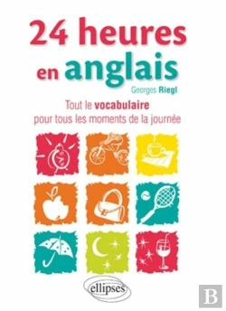 Bertrand.pt - 24 Heures En Anglais Le Vocabulaire Pour Tous Les Moments De La Journee