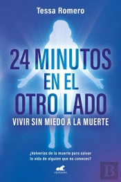 24 Minutos En El Otro Lado. Vivir Sin Miedo A La Muerte