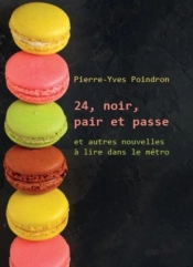 24, Noir, Pair Et Passe - Et Autres Nouvelles A Lire Dans Le Metro