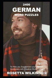 2400 German Word Puzzles To Help You Supplement Your German Vocabulary With Creative Word Games